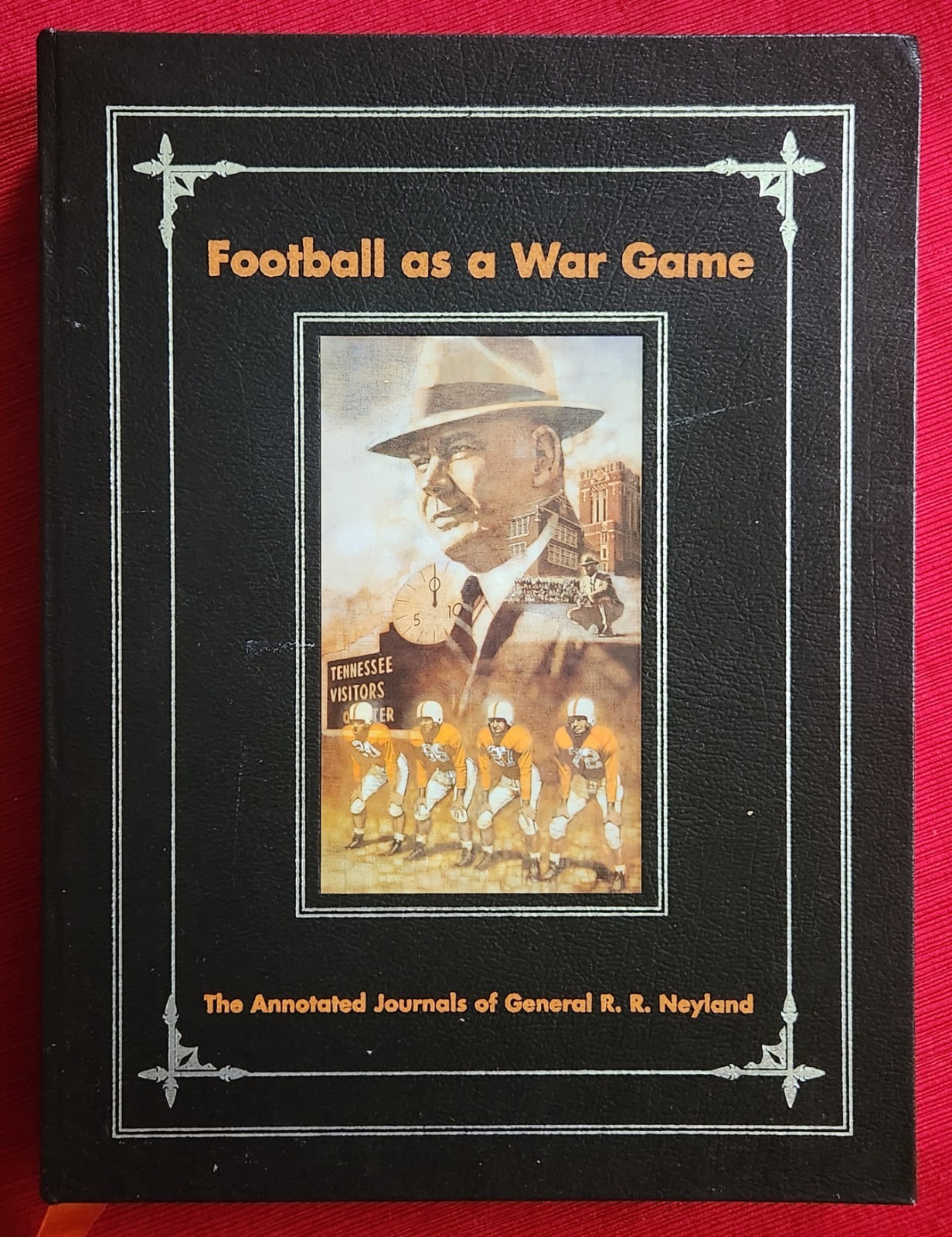 Football As A War Game The Annotated Journals of Gen. R.R. Neyland by Andy Kozar