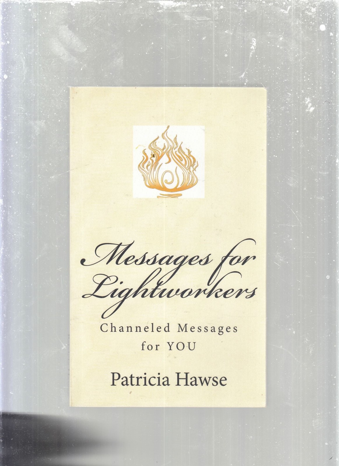 Patricia Lynne Hawse / Messages for Lightworkers Channeled Messages Signed 2015