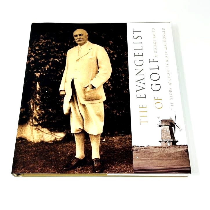 The Evangelist of Golf The Story of Charles Blair Macdonald by George Bahto