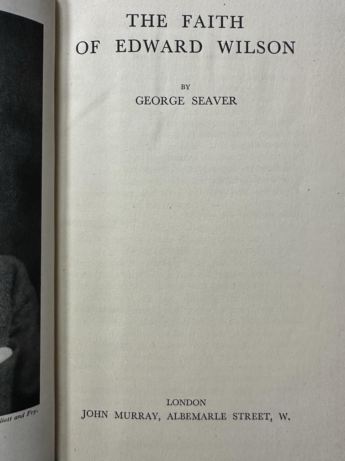 The Faith of Edward Wilson of the Antarctic. George Seaver. 1948 1st Edition