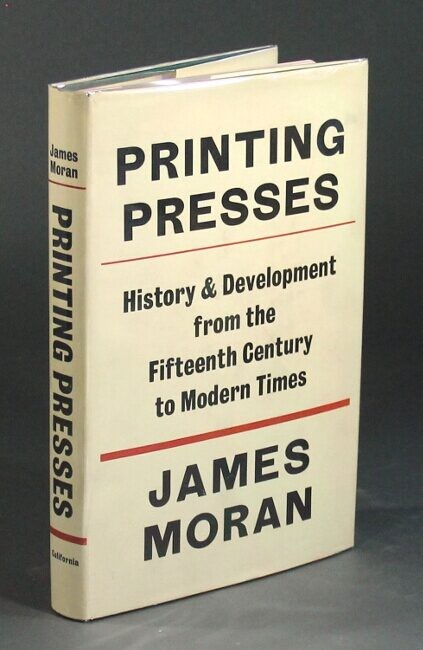 James Moran / Printing presses History and development from the fifteenth 1973