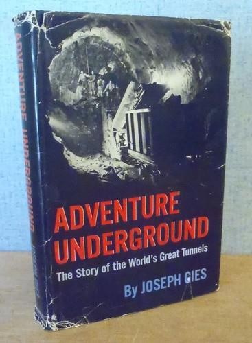 ADVENTURE UNDERGROUND Story of the World’s Great Tunnels – Joseph Gies 1962 1ed