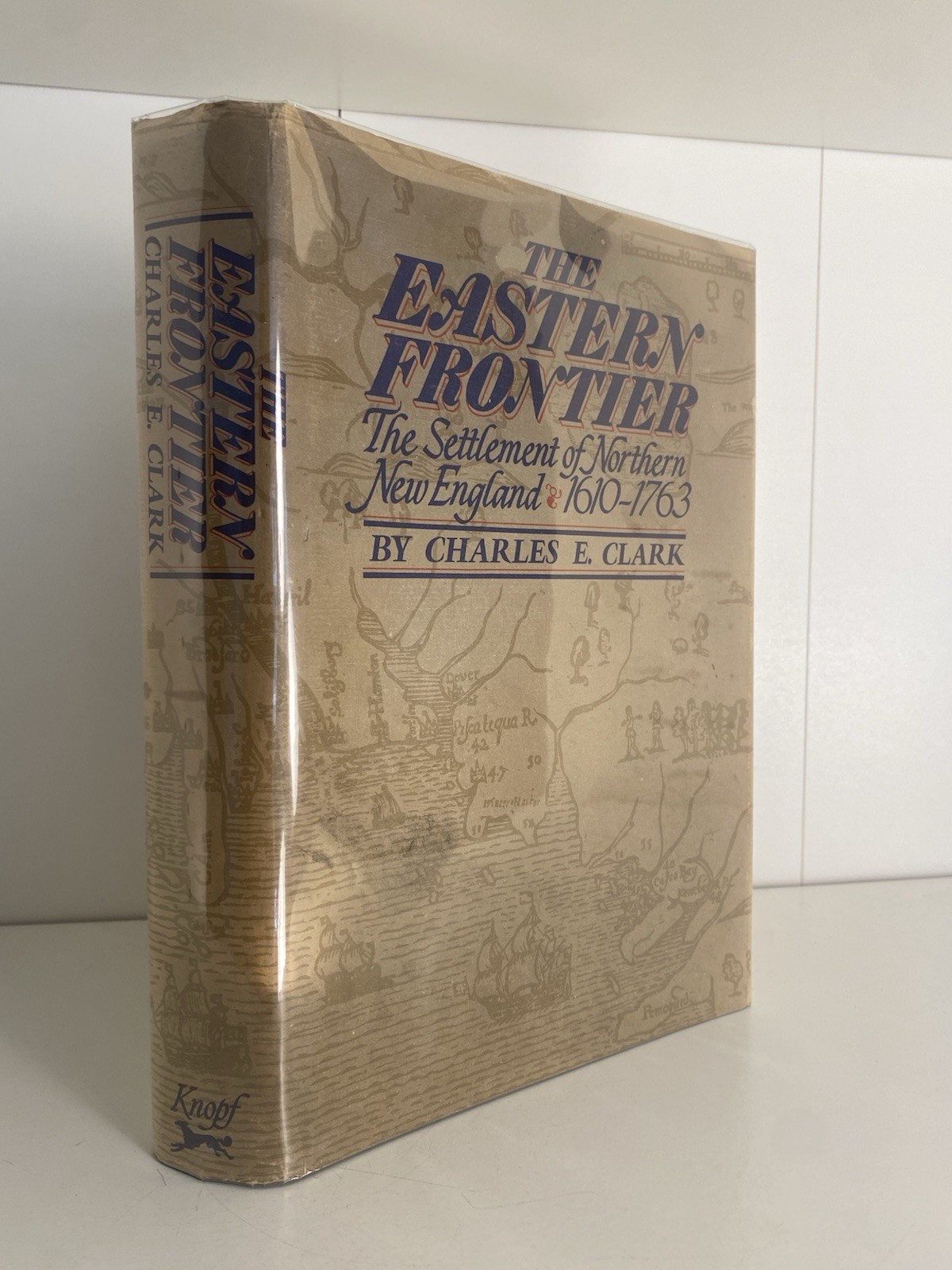 The Eastern Frontier The Settlement Of Northern New England 1610-1763 C.E Clark