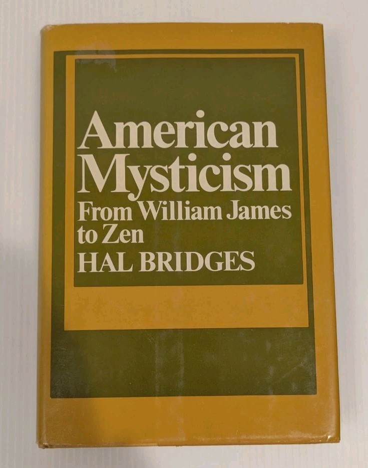 AMERICAN MYSTICISM : FROM WILLIAM JAMES TO ZEN Hal Bridges 1970 HC/DJ 1st?