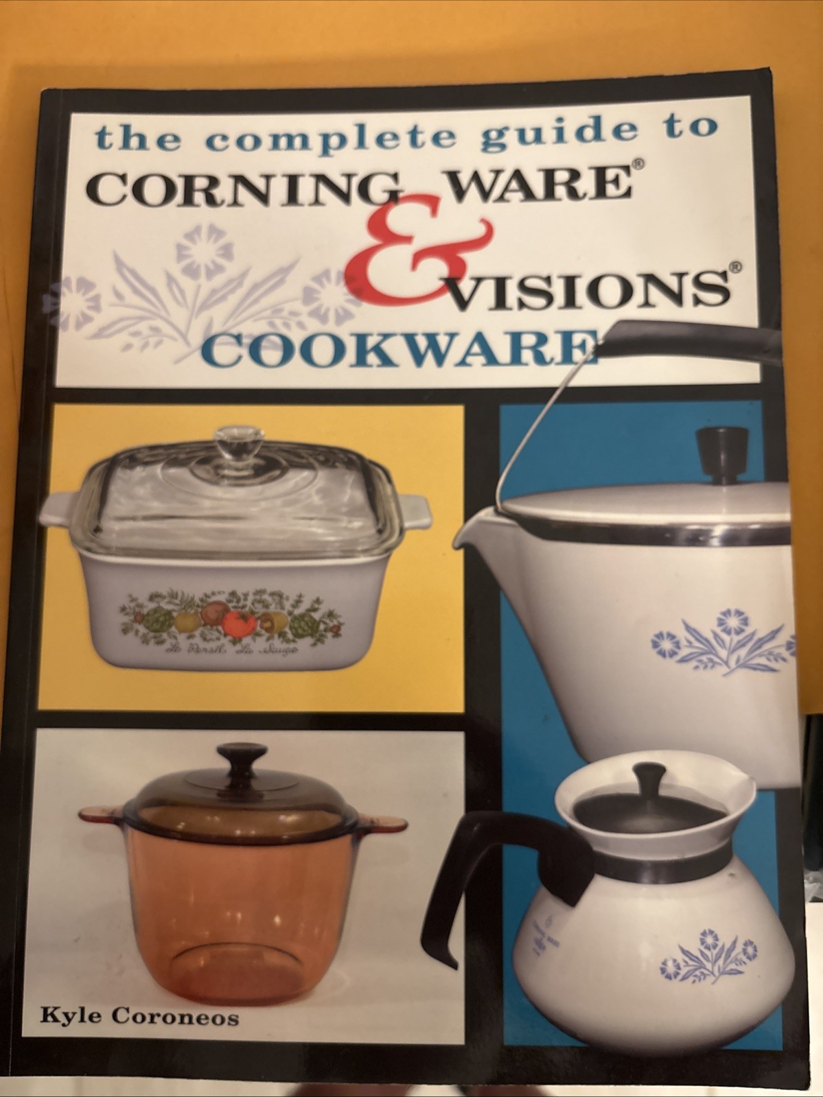 COMPLETE GUIDE TO CORNING WARE & VISIONS COOKWARE By Kyle Coroneos **Excellent**