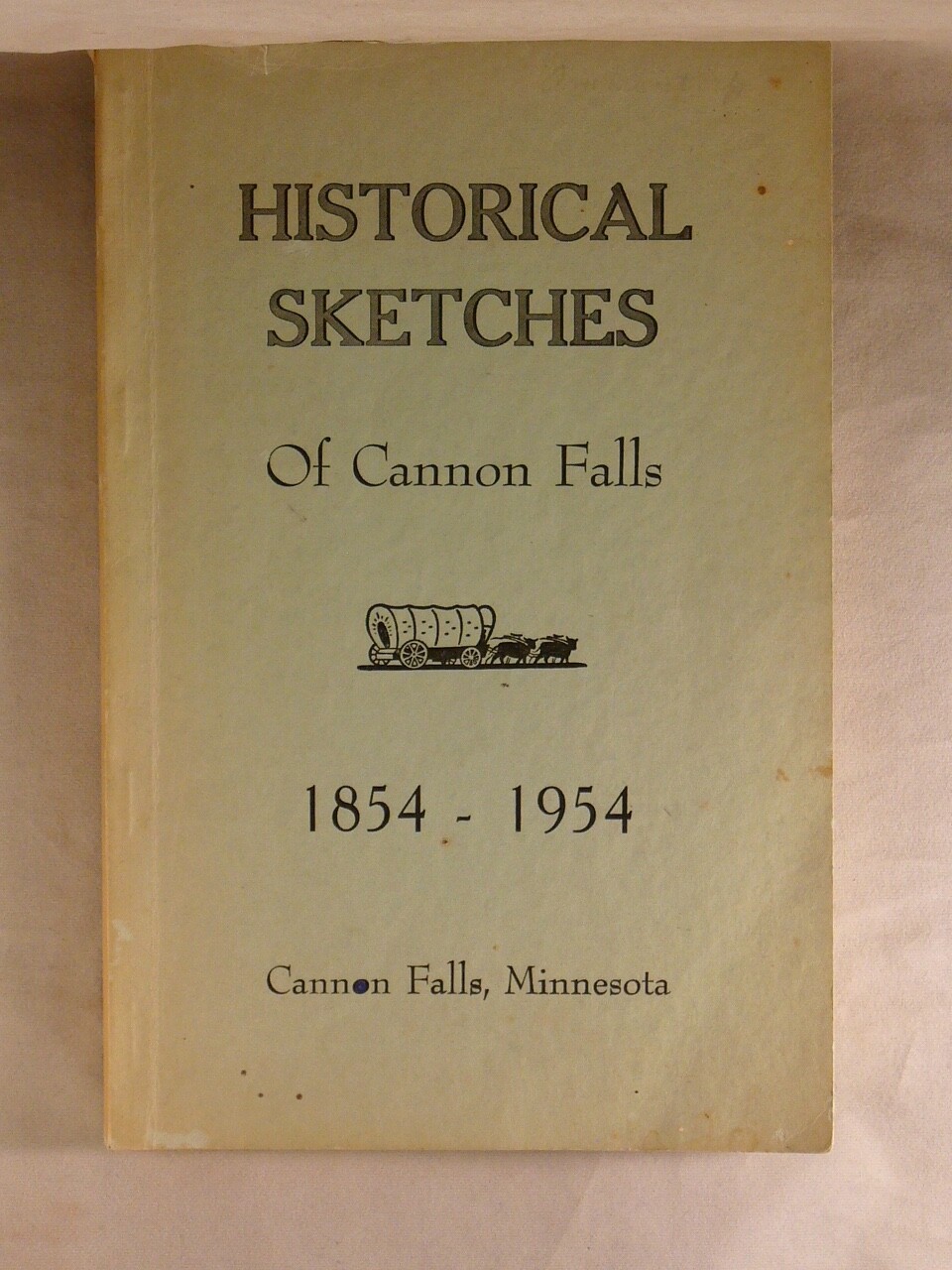HISTORICAL SKETCHES OF CANNON FALLS 1854-1954 Minnesota Town History, Centennial