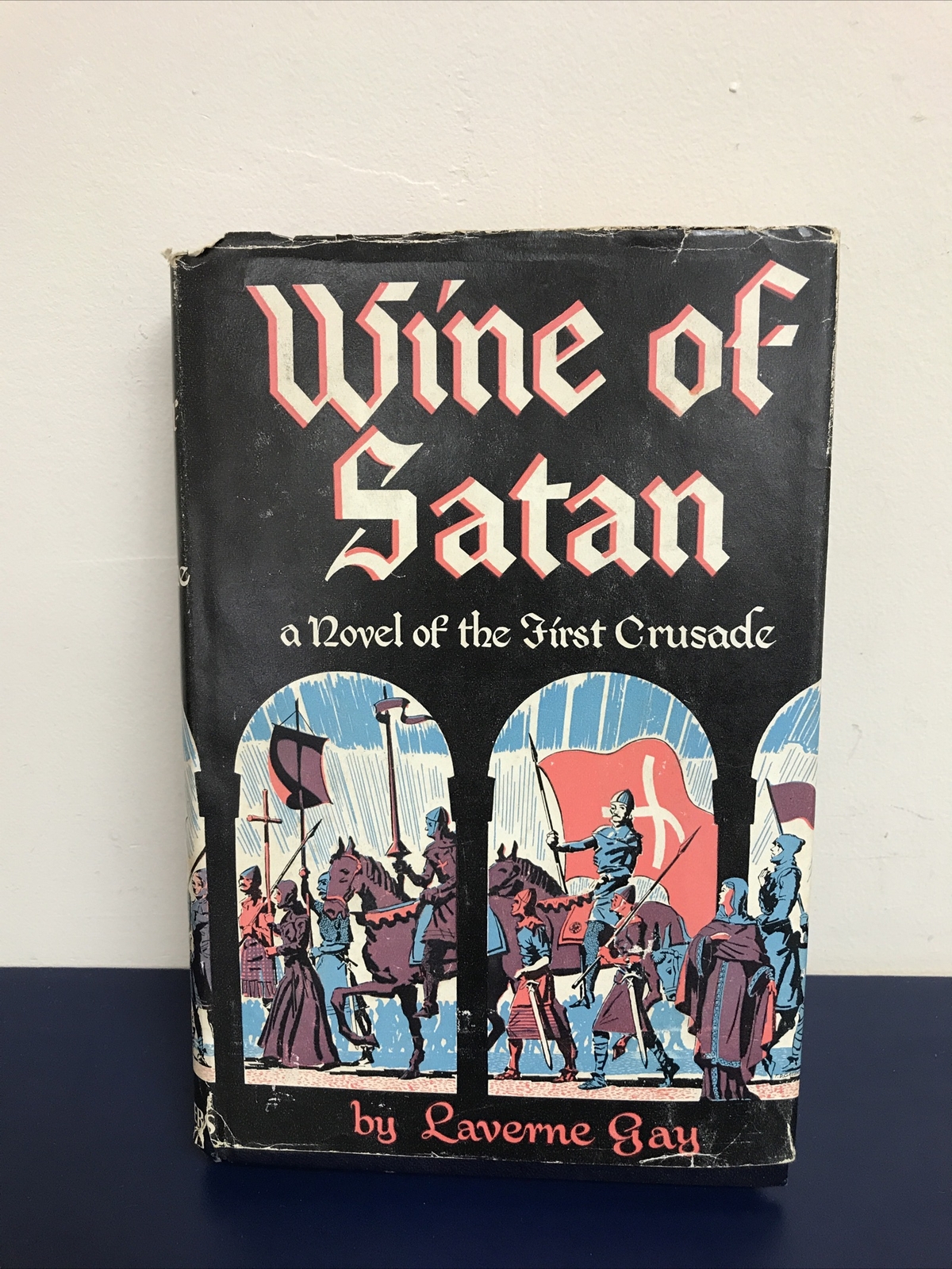 Wine of Satan A novel of the first Crusade by Laverne Gay 1949 Vintage Hardcover