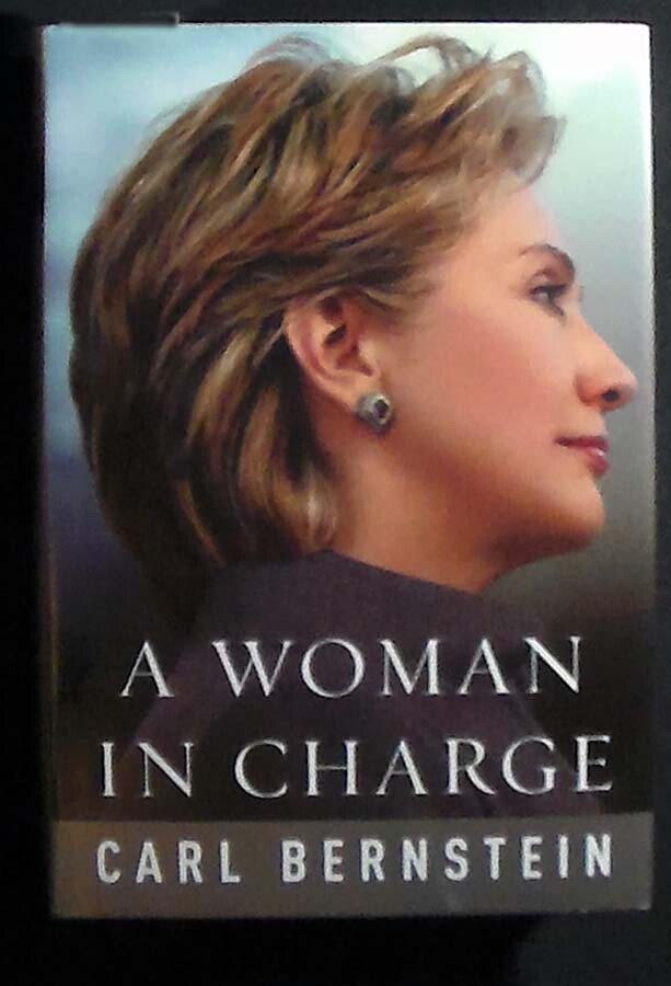 A Woman In Charge: The Life of Hillary Rodham Clinton by Bernstein HB/DJ 1st ed