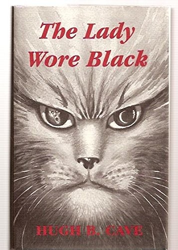 THE LADY WORE BLACK AND OTHER WEIRD CAT TAILS By Hugh B. Cave – Hardcover *VG+*