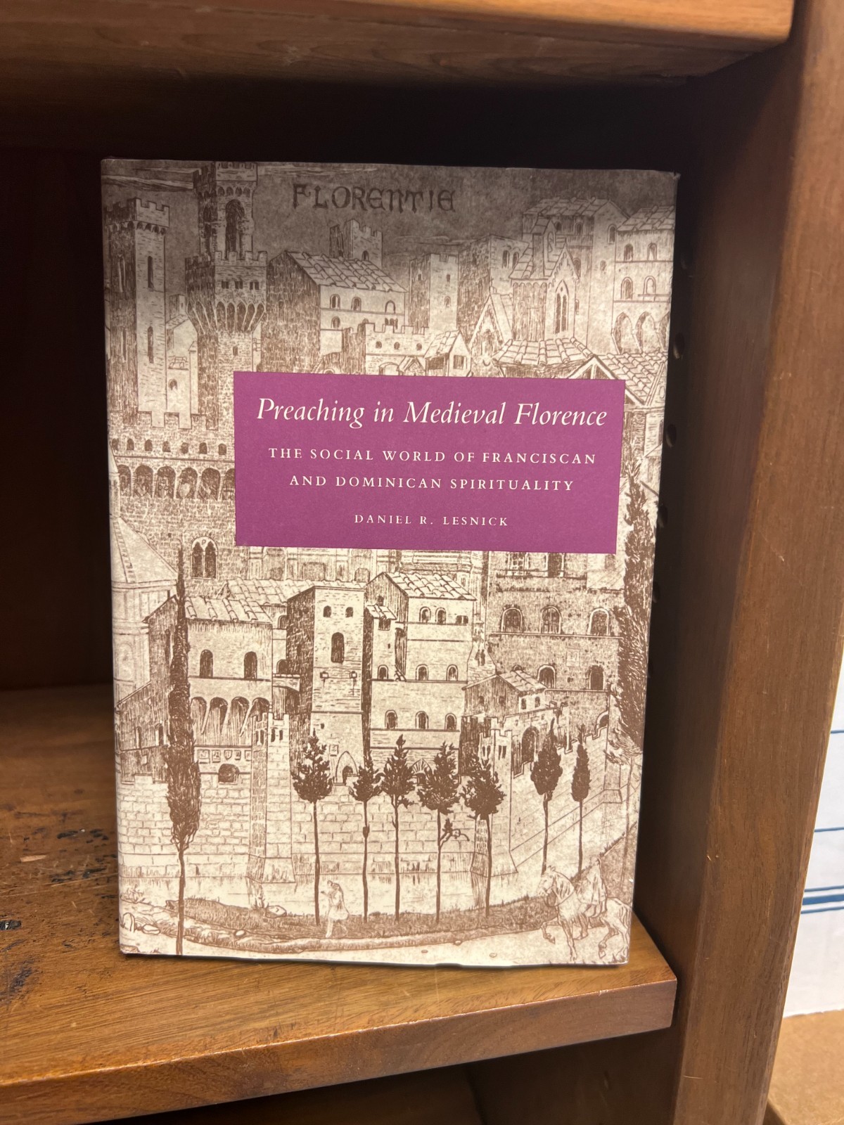 PREACHING IN MEDIEVAL FLORENCE by Daniel R. Lesnick – 1989 – Catholic – History