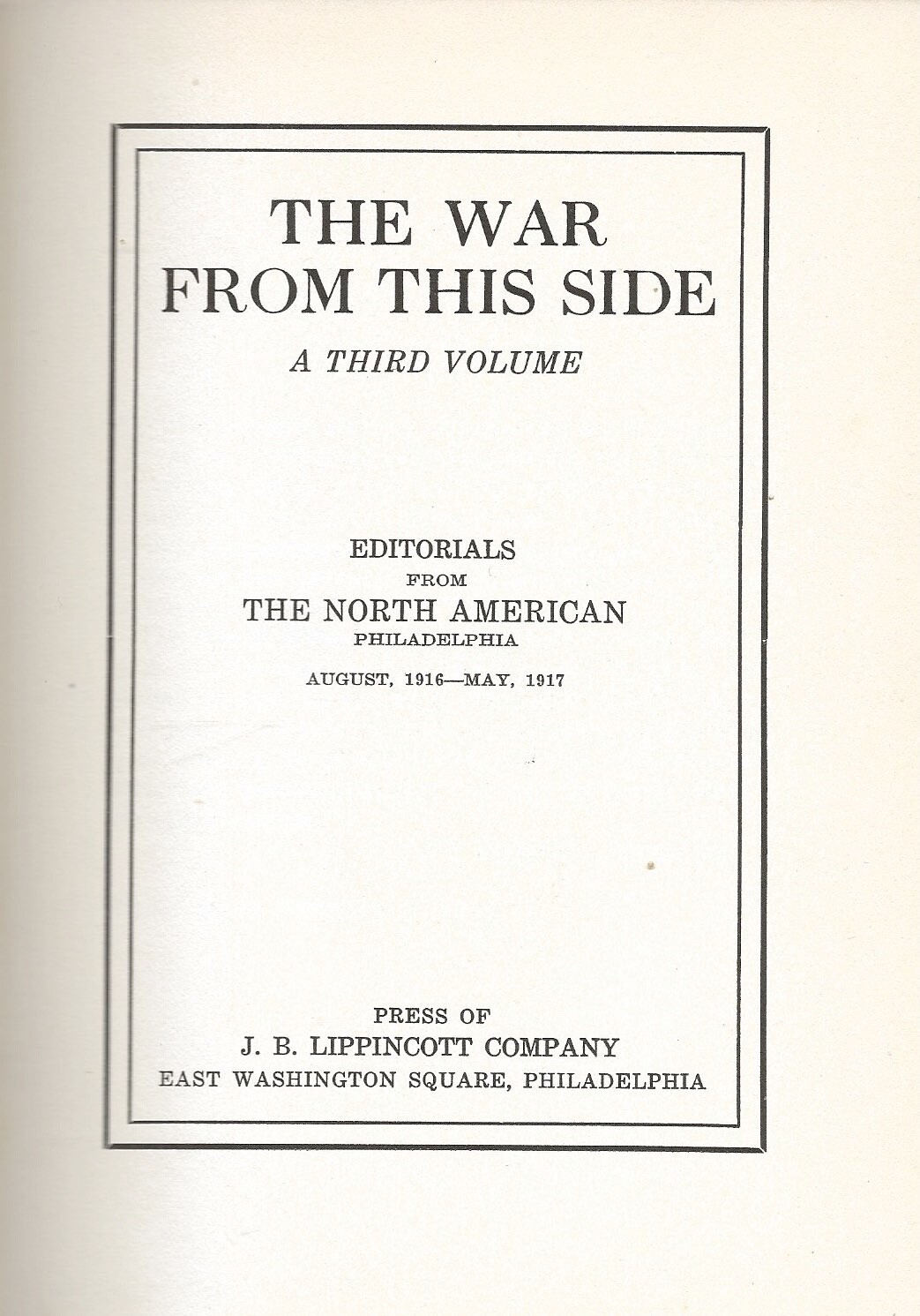 THE WAR FROM THIS SIDE, Editorials from The North American (1915, ’16, ’17) WWI