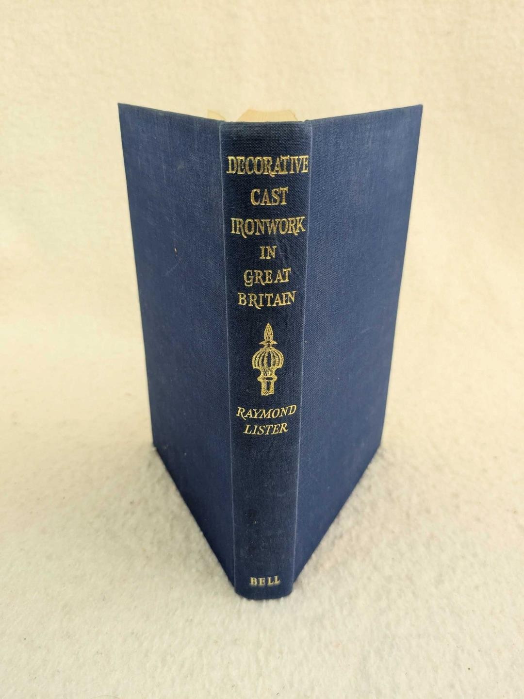 Raymond Lister DECORATIVE CAST IRONWORK IN GREAT BRITAIN 1960 G. Bell & Sons 1st