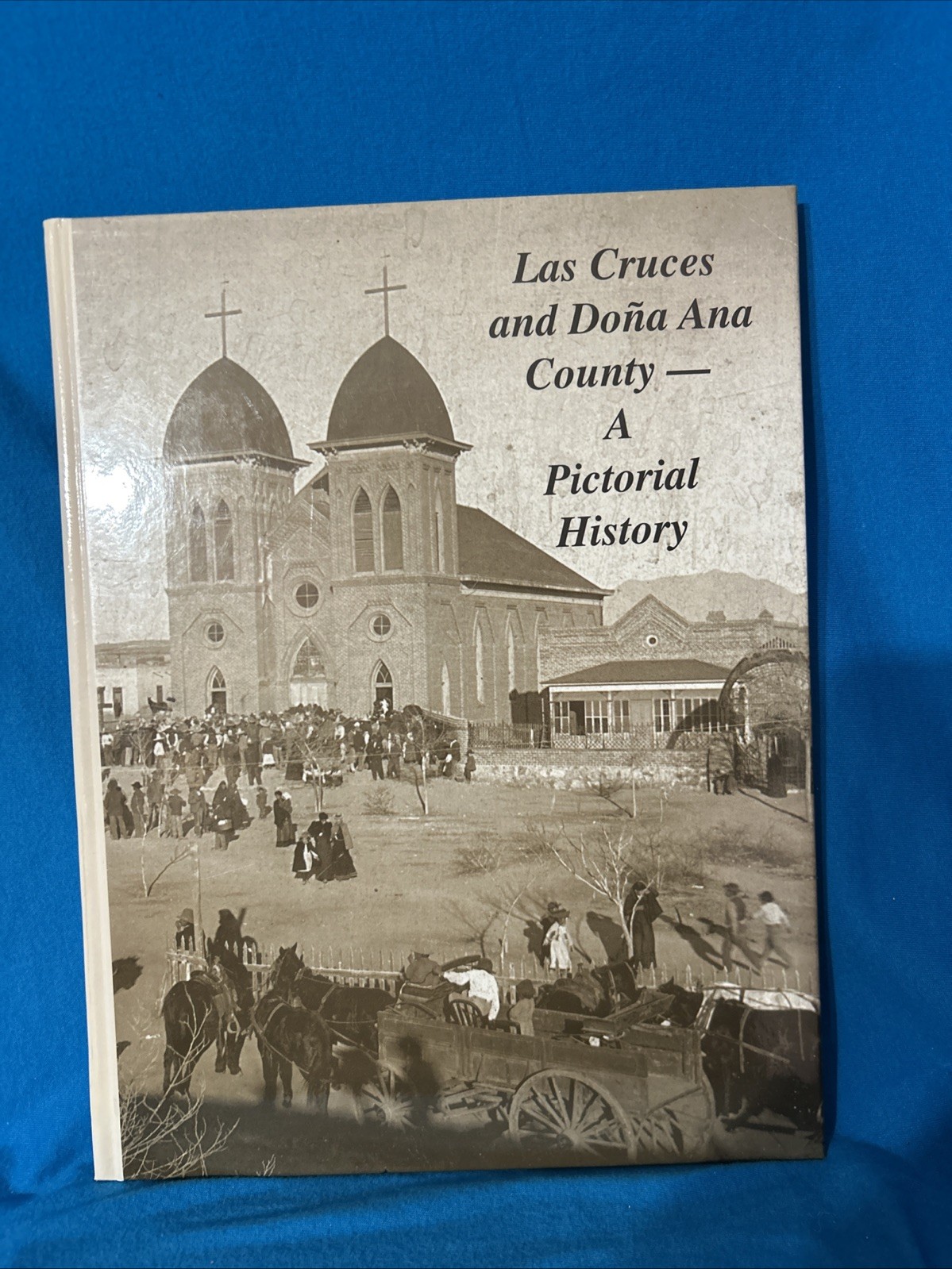 Las Cruces and Dona Ana County, New Mexico – A Pictorial History