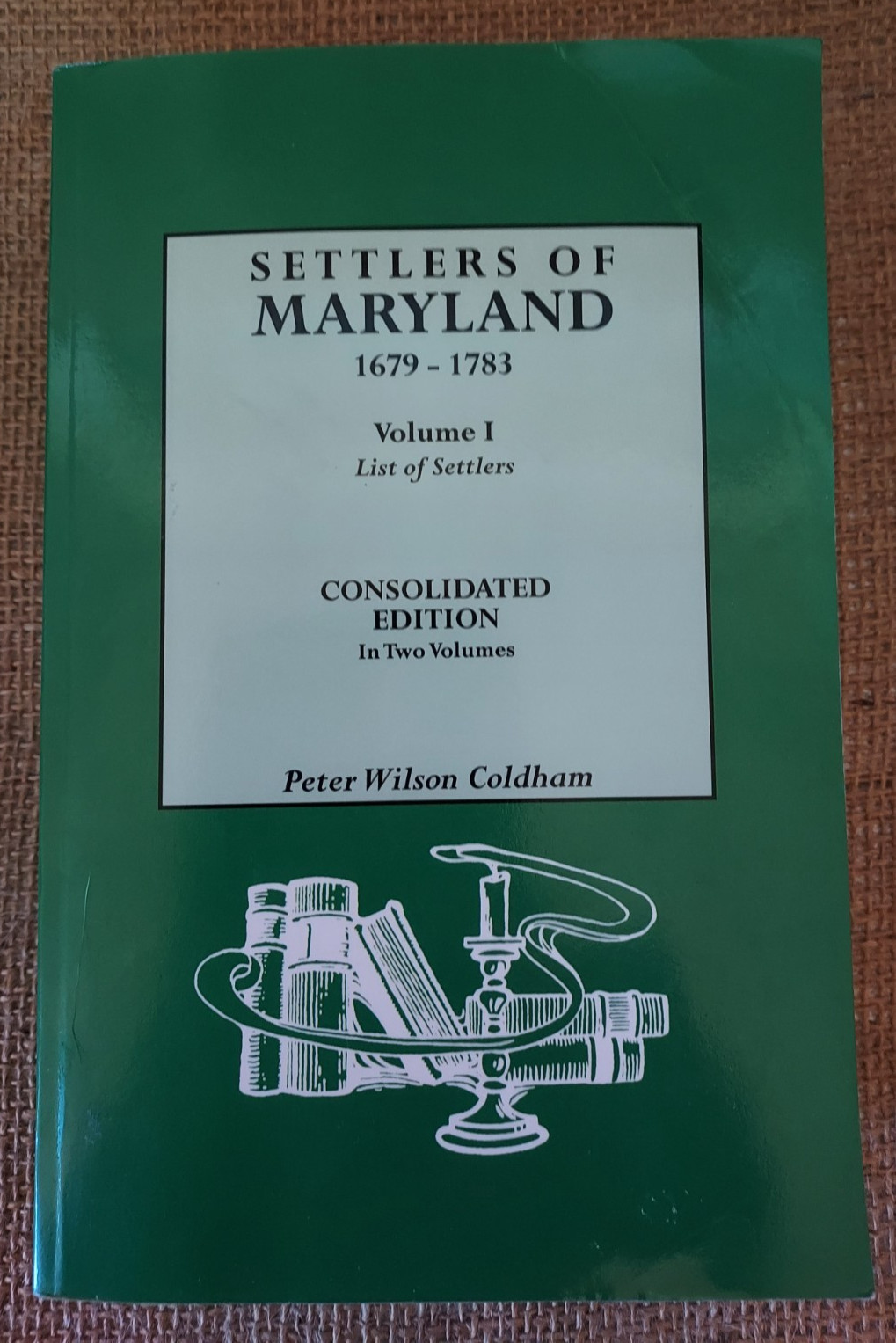 SETTLERS OF MARYLAND 1679-1783 Vol 1 Consoldated Edition, Peter Wilson Coldham
