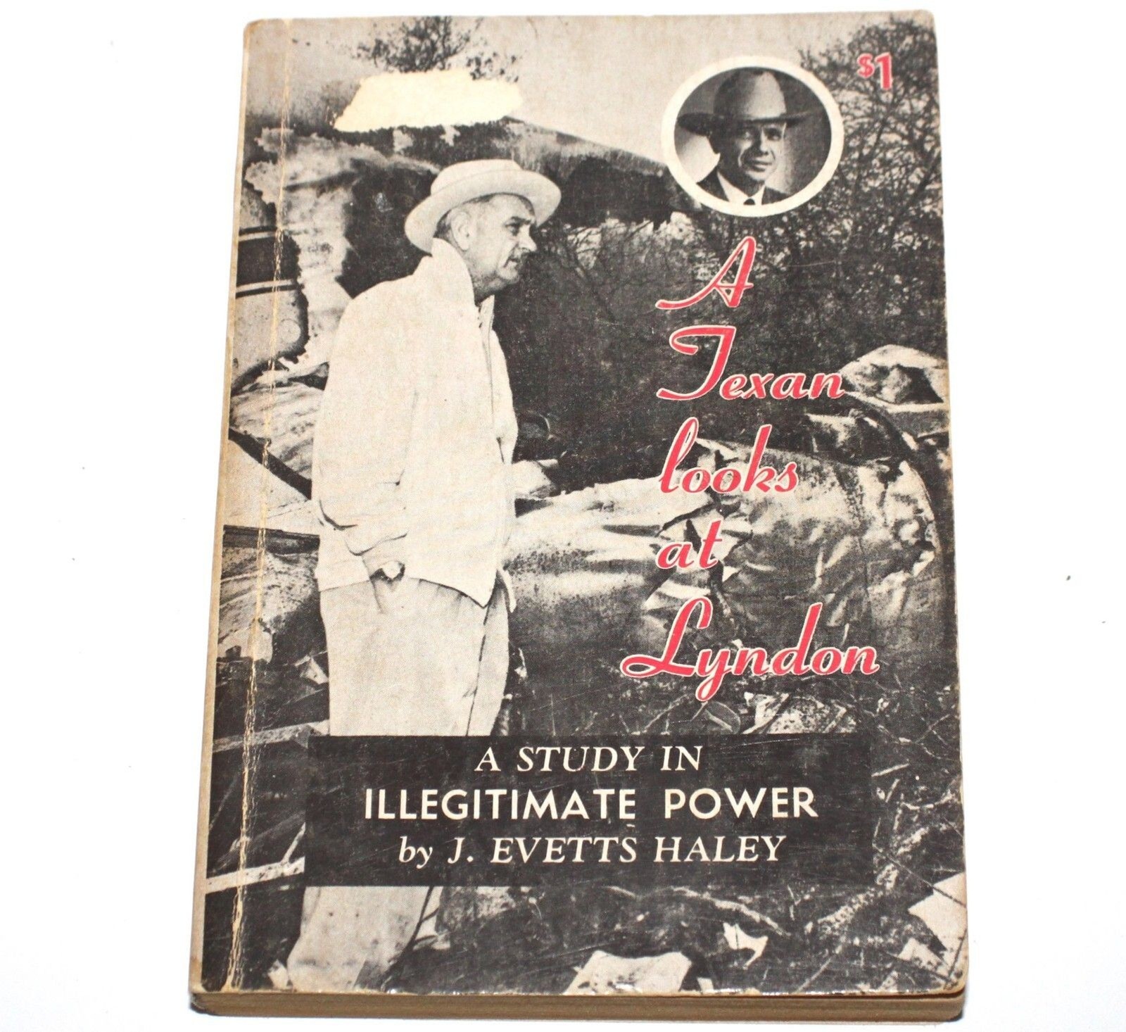 A Texan Looks at Lyndon – A Study in Illegitimate Power by J. Evetts Haley 1964