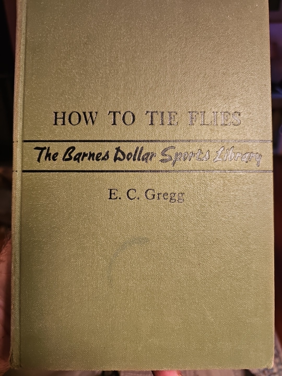 How To Tie Flies by E C Gregg 1st Edition HC 1940