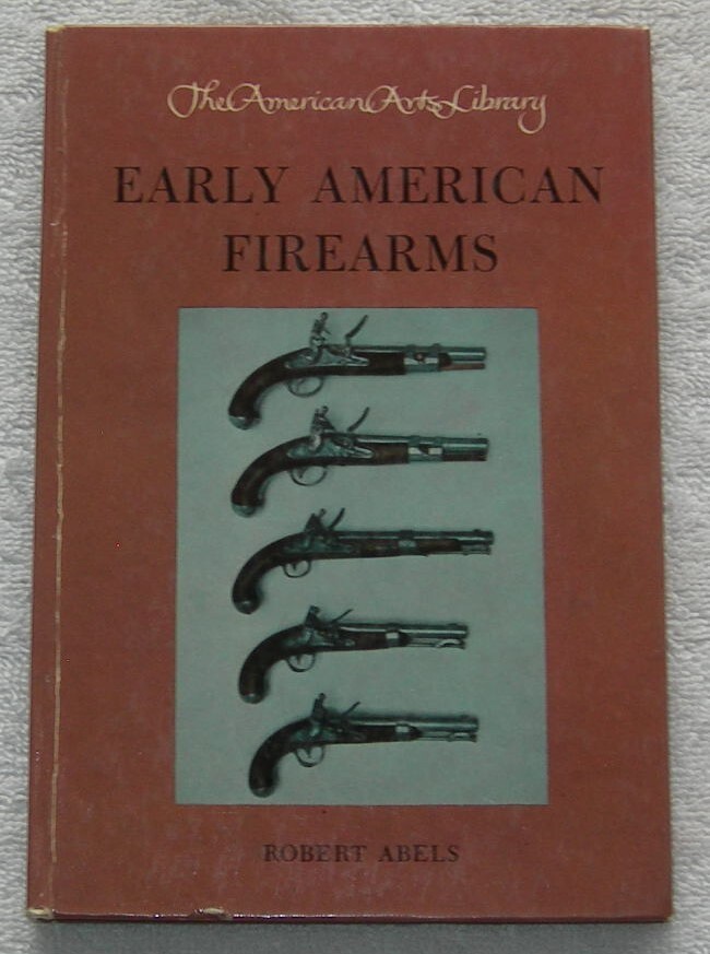 EARLY AMERICAN FIREARMS by Robert Abels 1950 1st Printing Signed HC