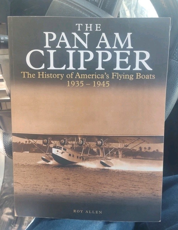 Pan Am Clipper The History of Pan American’s Flying-Boats 1935-1946 SB Roy Allen