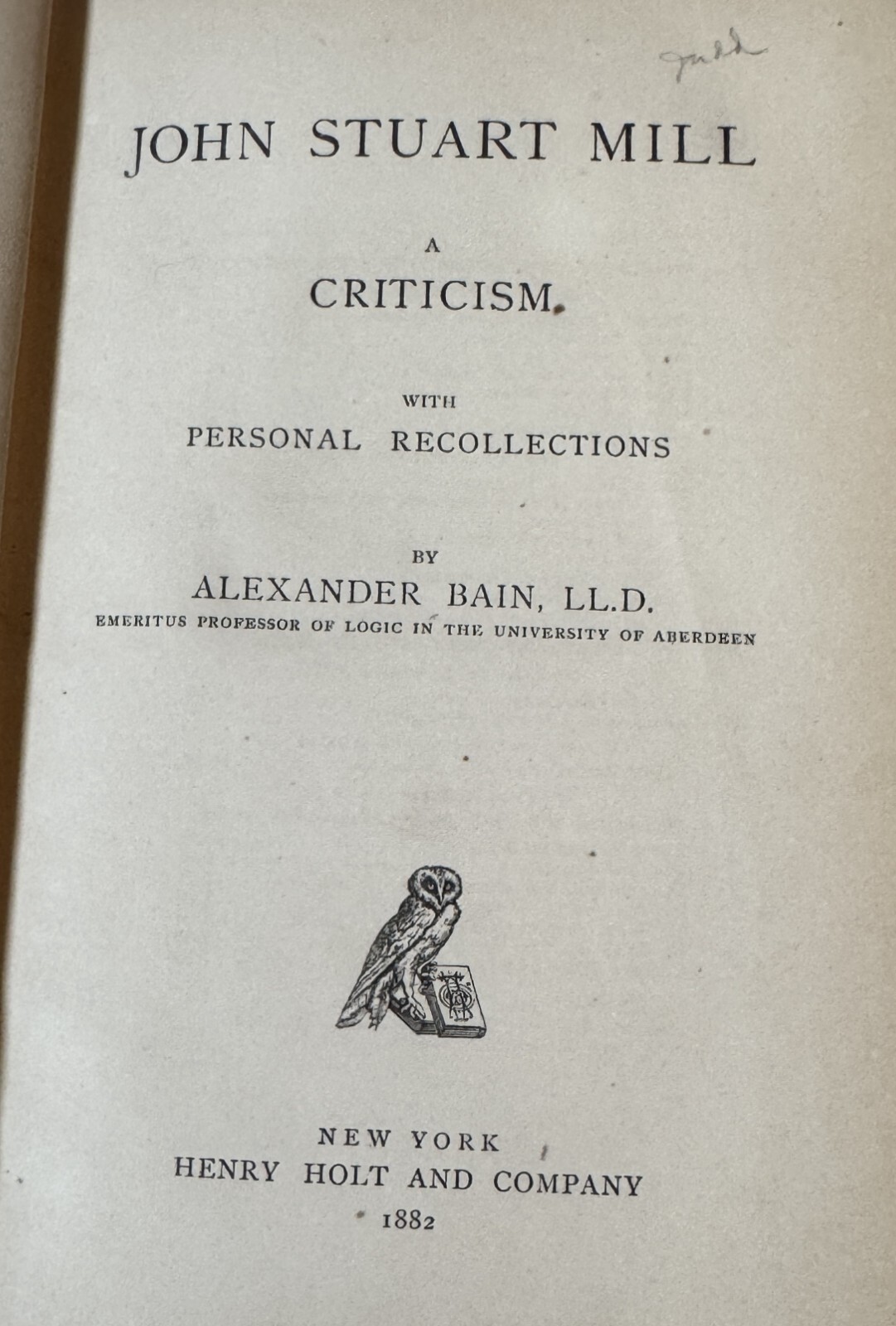 John Stuart Mill A Criticism with Personal Recollections by Alexander Bain 1882