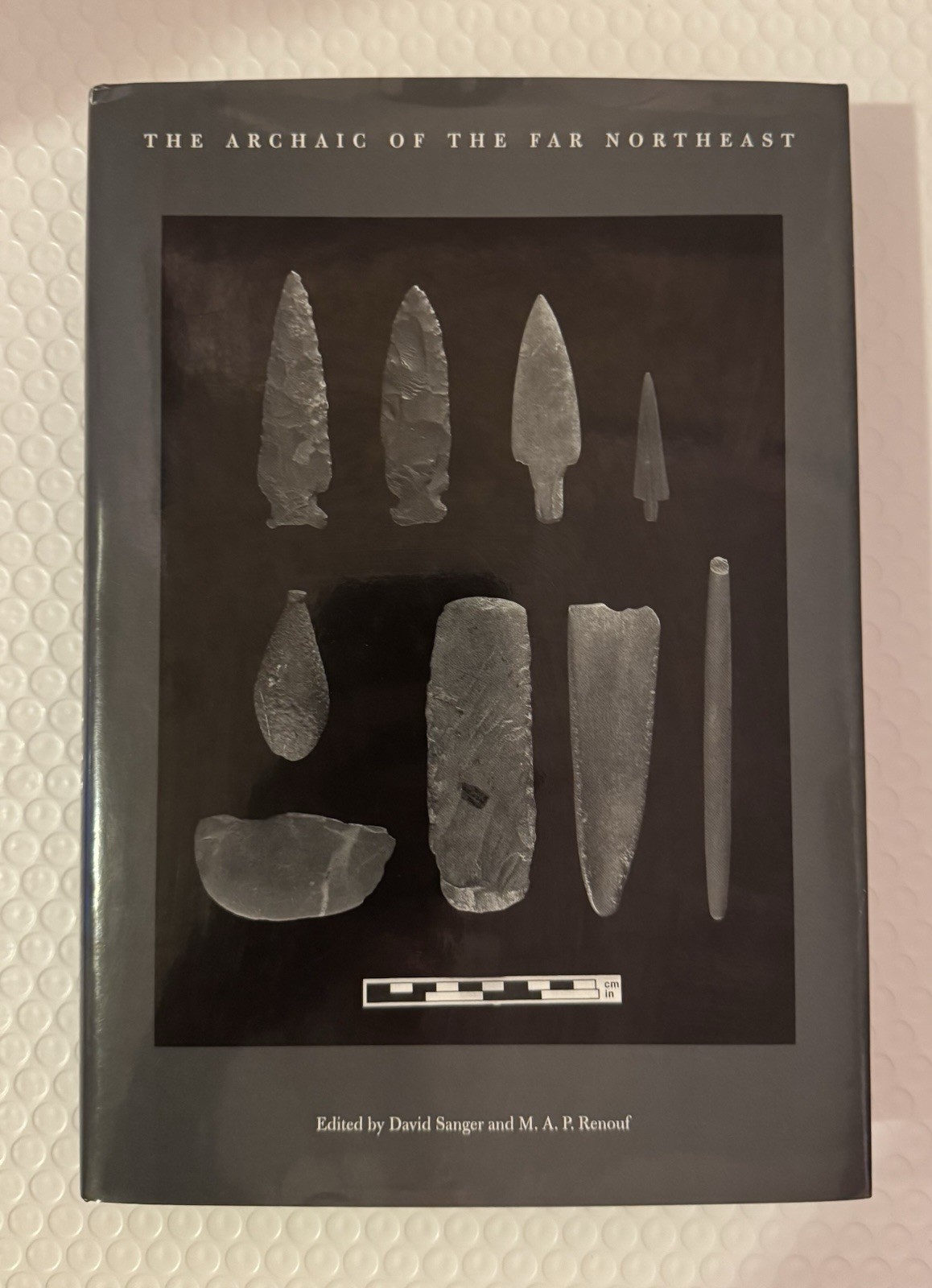 The Archaic of the Far Northeast / 2006 – University of Maine Press, Hardcover.
