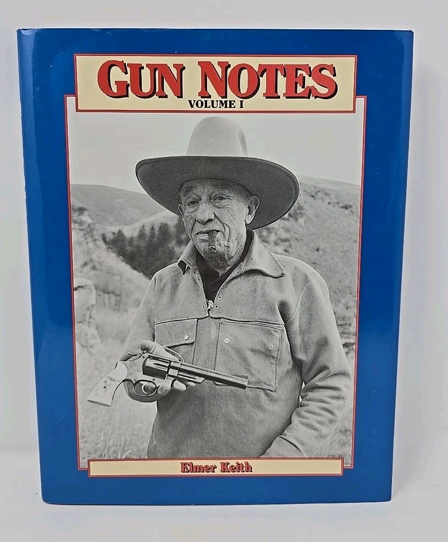 Elmer Keith Gun Notes Volume 1 Keith’s Guns and Ammo Articles of the 1960s