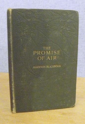 THE PROMISE OF AIR by Algernon Blackwood 1918 1st Edition