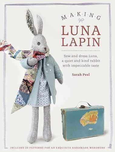 Making Luna Lapin: Sew and dress Luna, a – Paperback, by Peel Sarah – Very Good