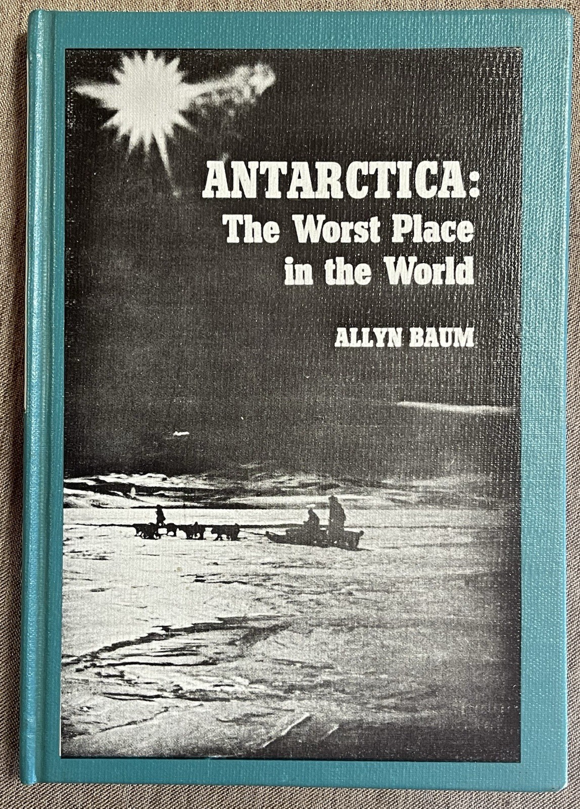 Antarctica – The Worst Place in the World by Allyn Baum HB Illustrated 1966 VGC