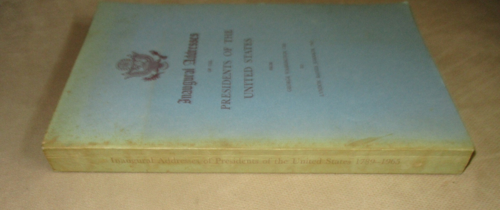 Inaugural Addresses Of The Presidents Of The Unites States From 1789-1966