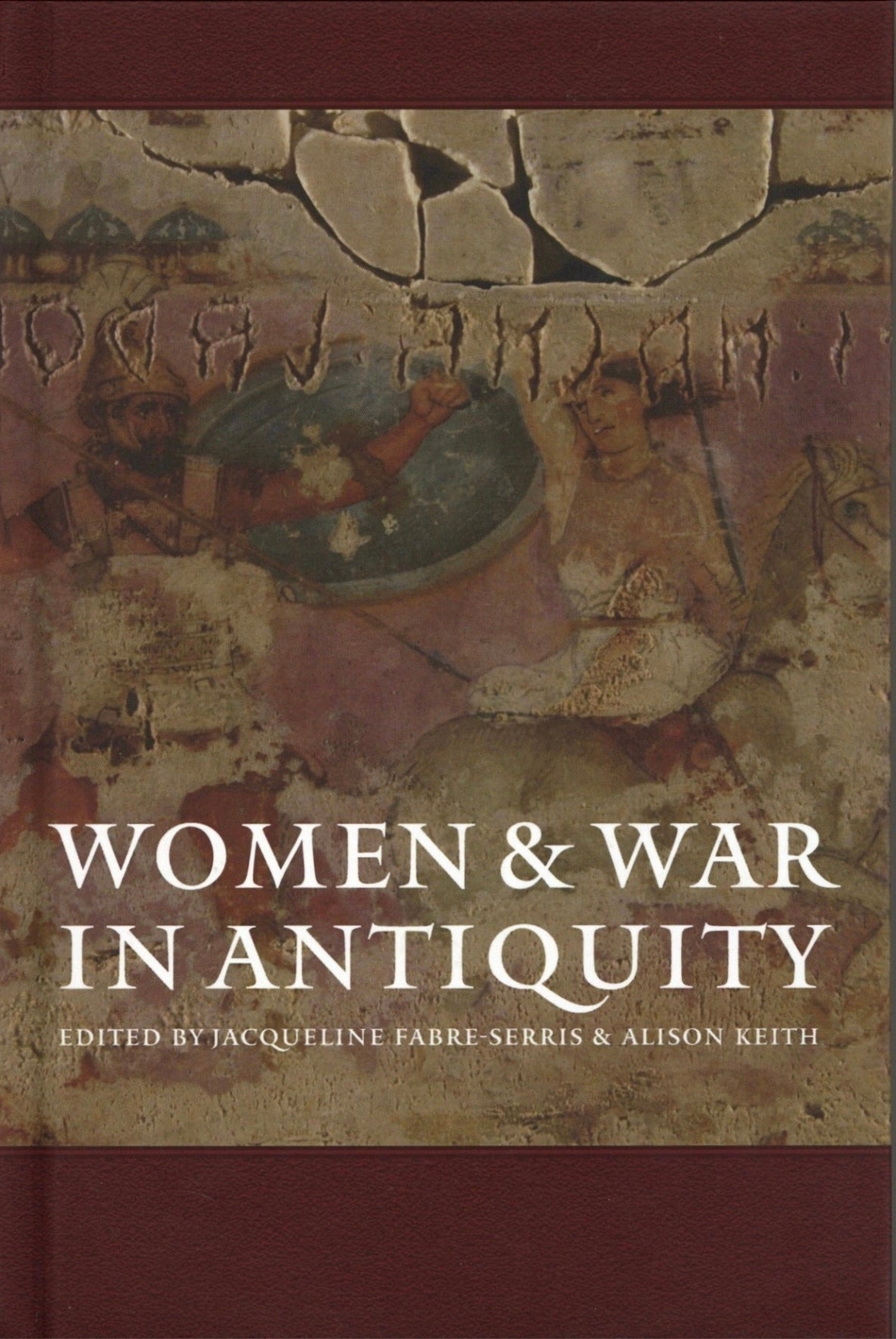 Alison Keith Jacqueline Fabre-Serris / Women and War in Antiquity 2015