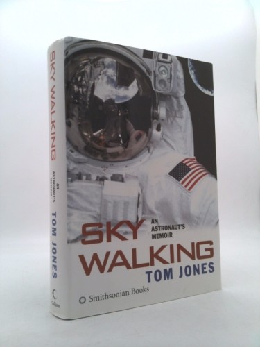 Sky Walking: An Astronaut’s Memoir by Thomas D. Jones
