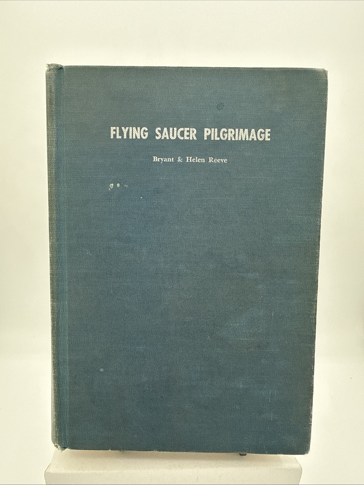 1957 ‚FLYING SAUCER PILGRIMAGE‘ by Bryant & Helen Reeve HC – Illustrated B3
