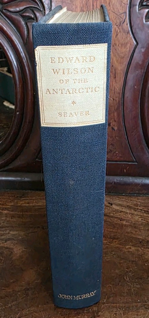 Edward Wilson Of The Antarctic Naturalist & Friend by George Seaver, 1933, 3rd