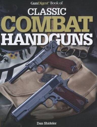 The Gun Digest Book of Classic Combat Handguns (Gun Digest Books) – VERY GOOD