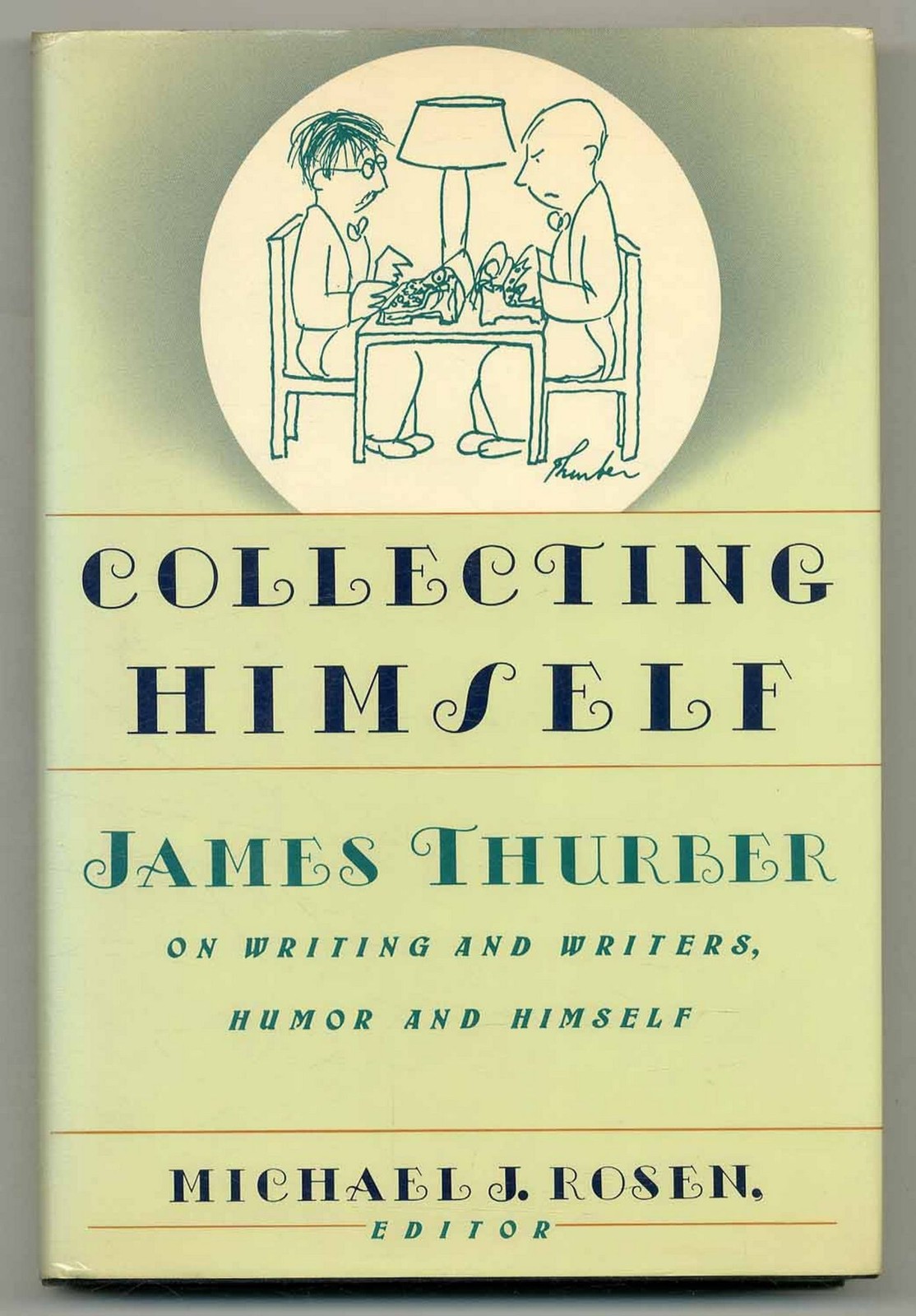 Michael J ROSEN / Collecting Himself James Thurber on writing and Writers 1st ed