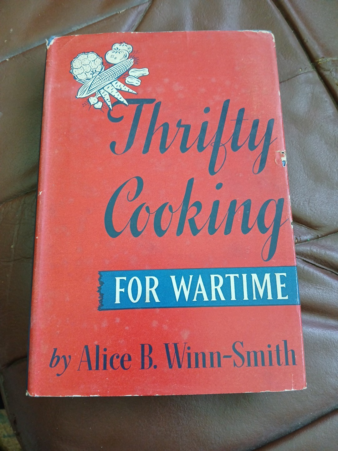 Thrifty Cooking For Wartime by Alice B Winn-Smith 1942 Hardcover has JACKET!
