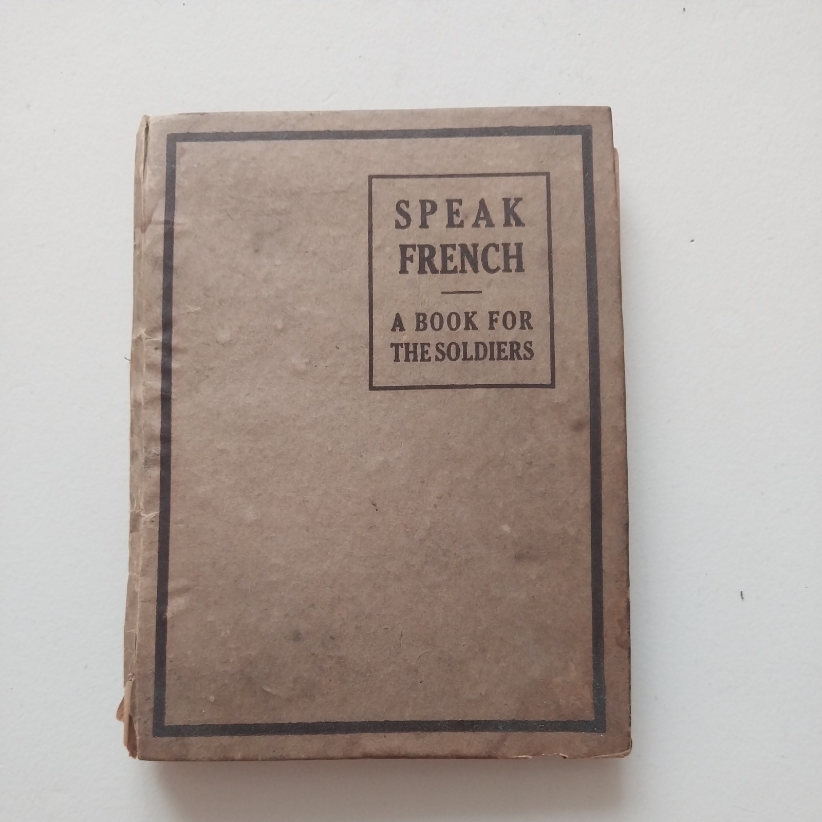 WW1 „SPEAK FRENCH: A BOOK FOR THE SOLDIERS“ 1917 with soldiers inscription