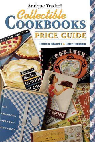 Antique Trader Collectible Cookbooks Price Guide by Peckham, Peter,Edwards, Patr