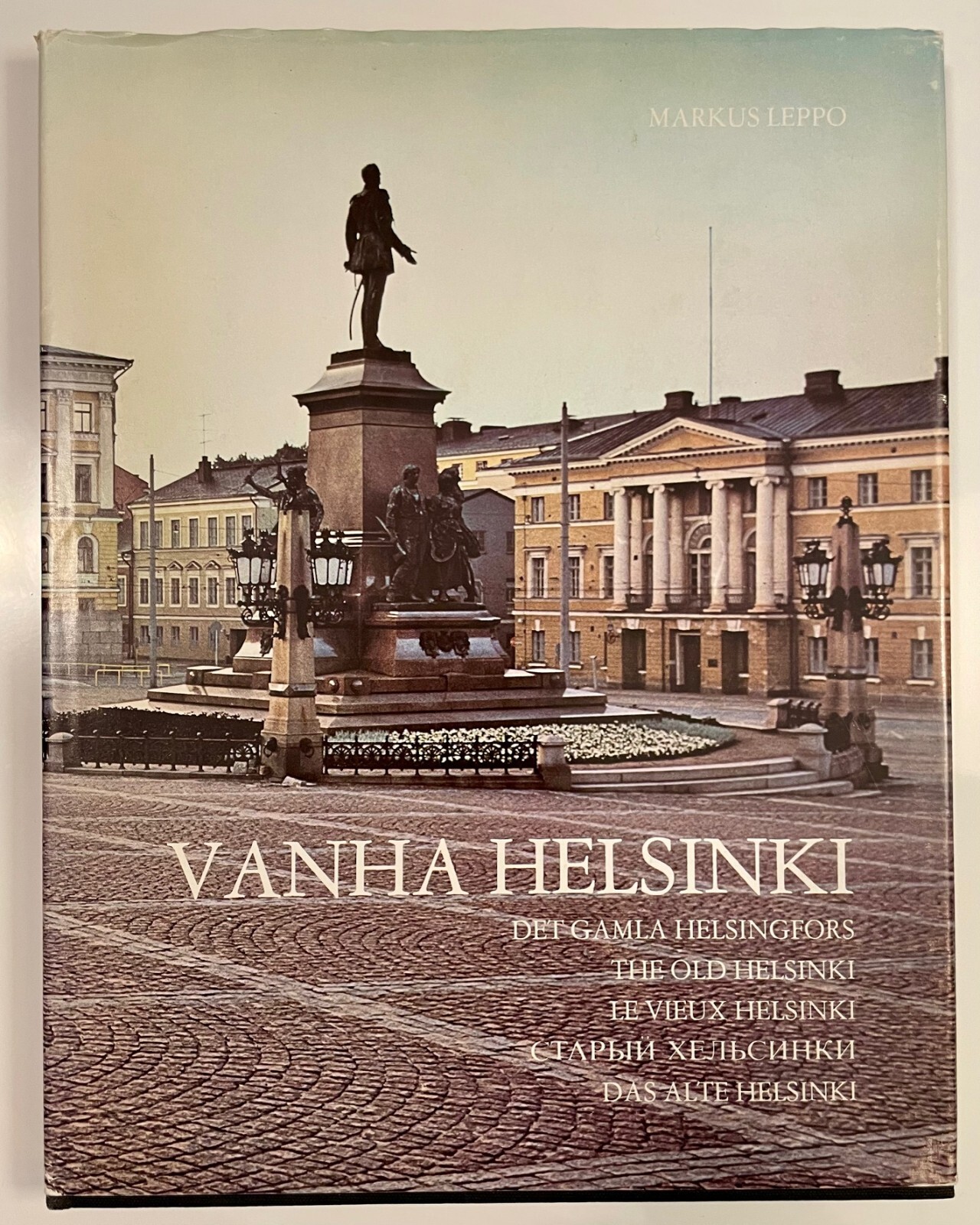 Vanha Helsinki = Det gamla Helsingfors = The Old Helsinki by Markus Leppo