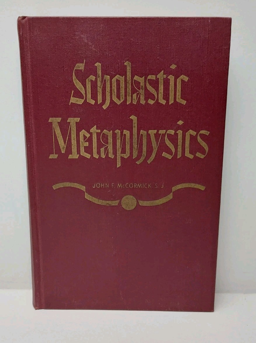 Scholastic Metaphysics Part I John F. McCormick 1940 Religion Philosophy