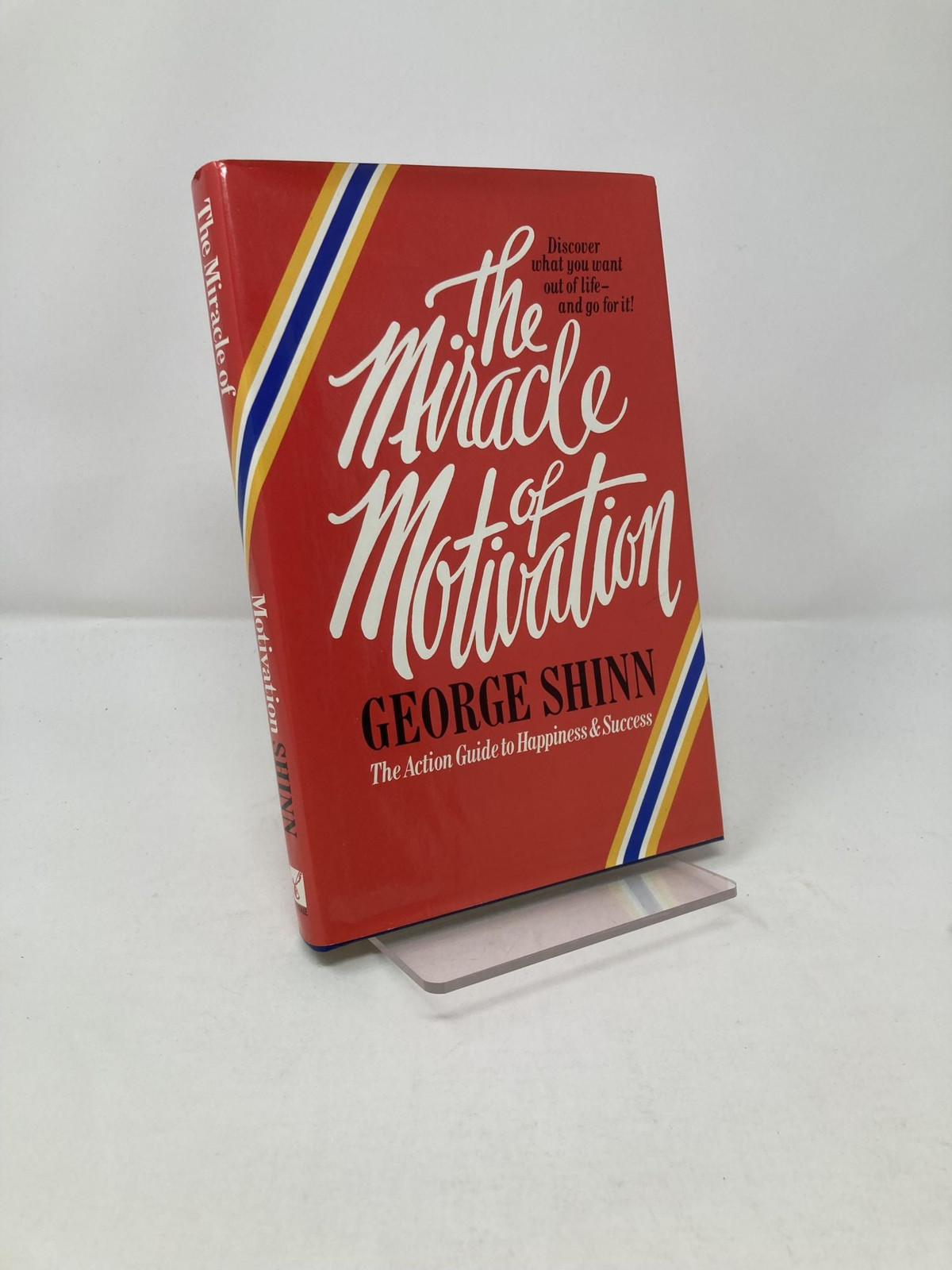 Miracle of Motivation The Action Guide to Happiness & Success by George 1st Ed