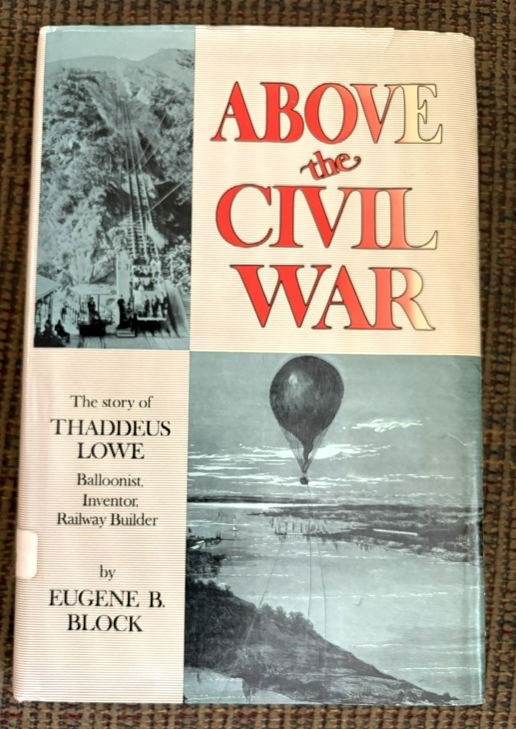 Above the Civil War: Thaddeus Lowe Balloonist by Eugene B. Block 1st ed 1966