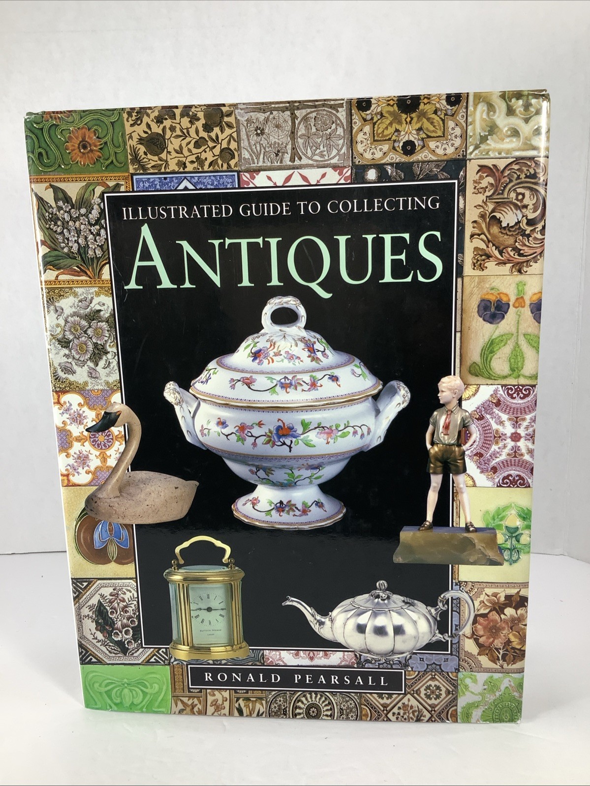 Illustrated Guide to Collecting Antiques By Ronald Pearsall~1996