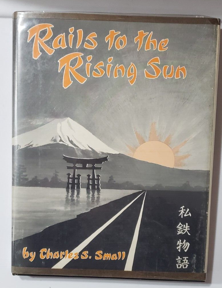Rails to the Rising Sun, by Charles Small, 1965, 1st ed, EUC