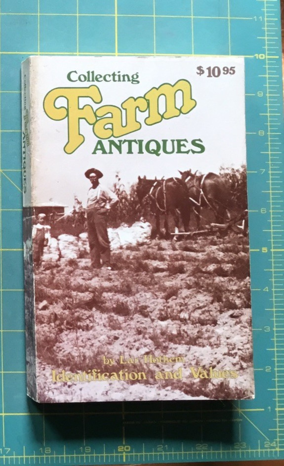 Collecting Farm ANTIQUES by Lar Hothem Identification and Values book 280ps 1982