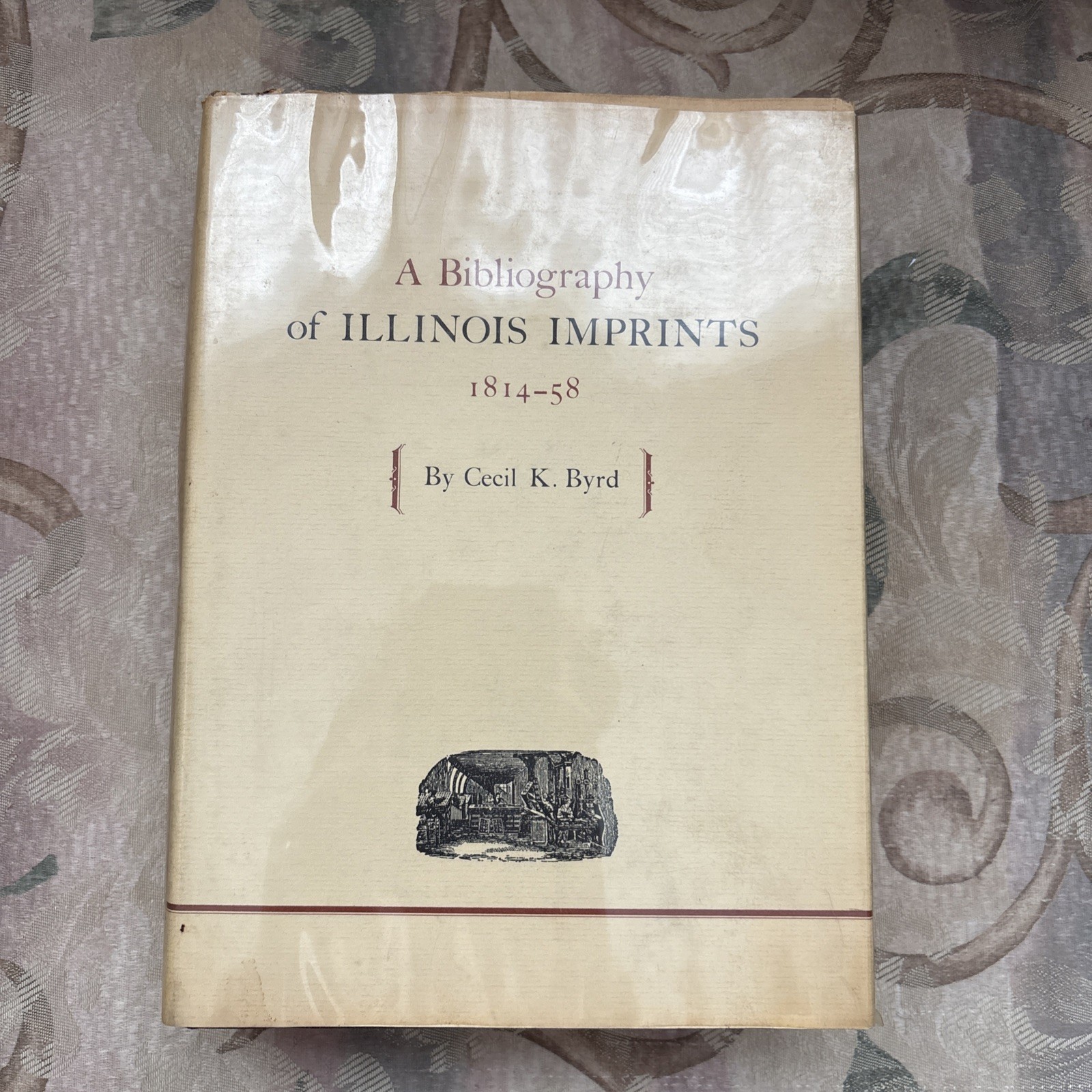 A Bibliography Of Illinois Imprints 1814-1858 Cecil K. Byrd