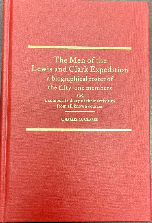 Charles G Clarke / Men of the Lewis and Clark Expedition Biographical 2001