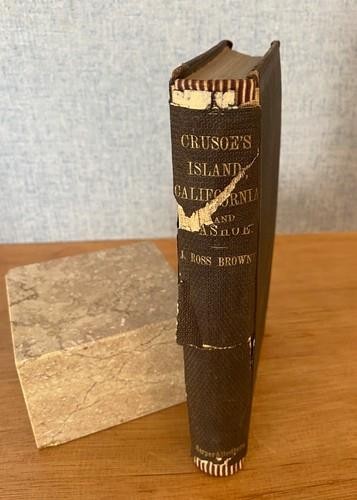 CRUSOE’S ISLAND … CALIFORNIA & WASHOE by John Ross Browne 1864 1st Edition
