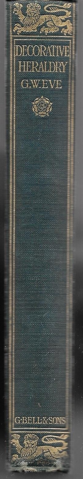 Decorative Heraldry A Practical Handbook of its Artistic Treatment by G. W. Eve
