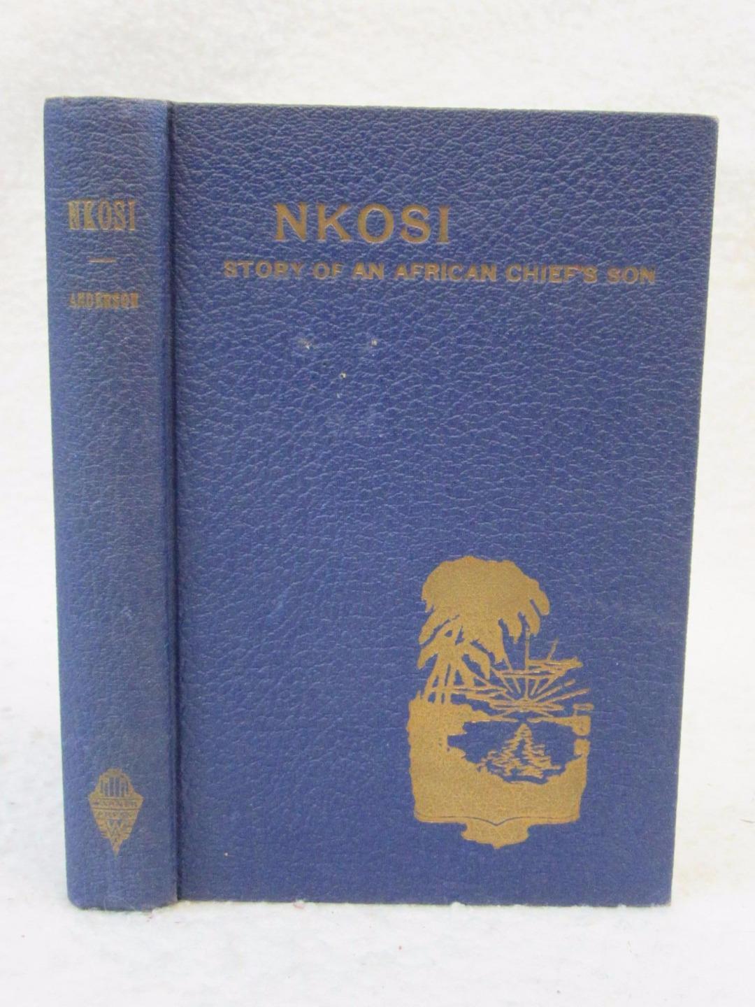 A. M. Anderson NKOSI Story of an African Chief’s Son 1938 The Warner Press, IN